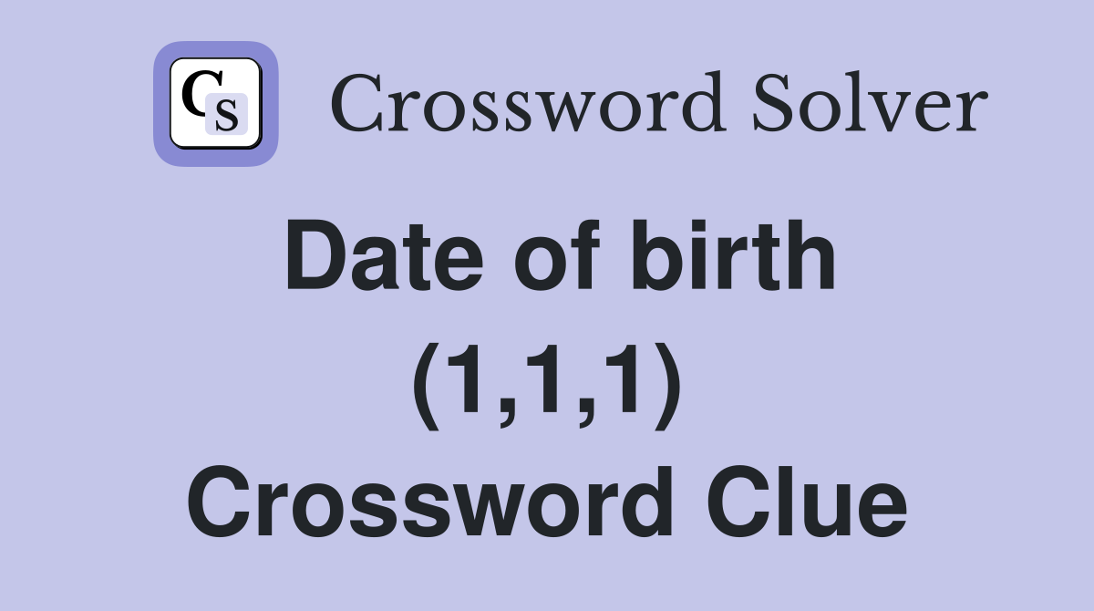 Date of birth (1,1,1) Crossword Clue