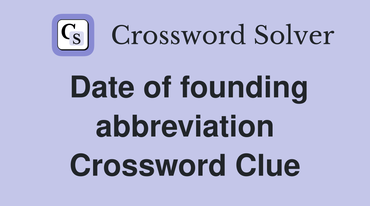 Date of founding abbreviation Crossword Clue