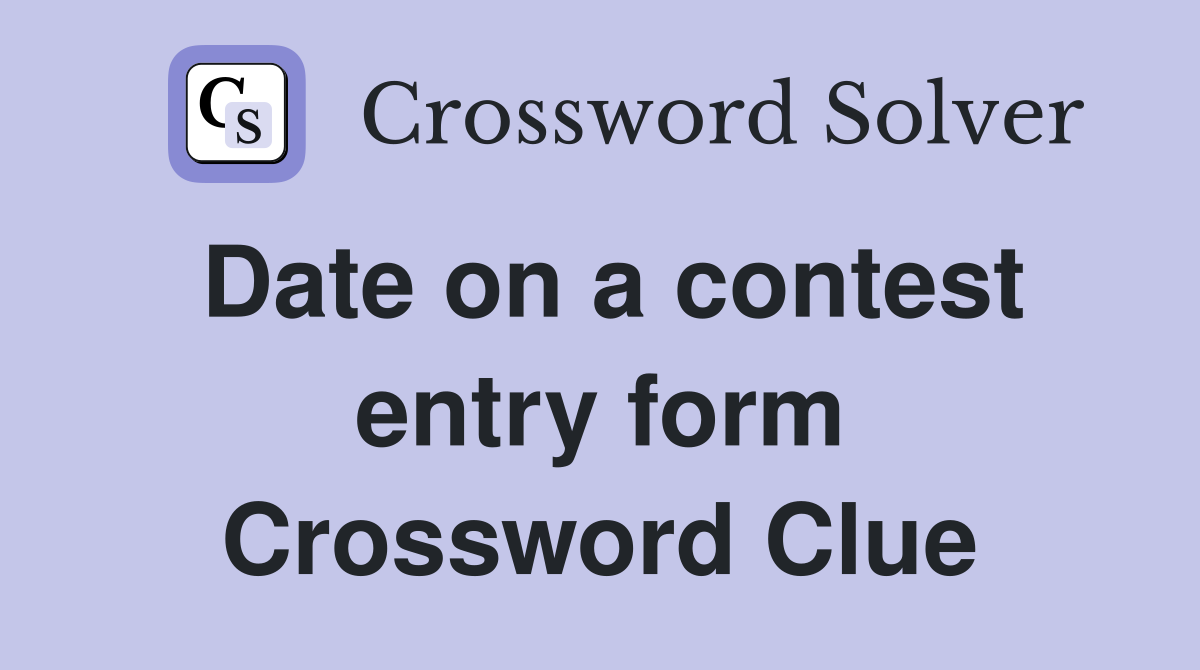 Date on a contest entry form Crossword Clue