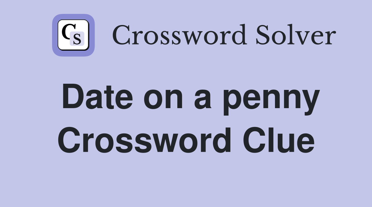 Date on a penny Crossword Clue