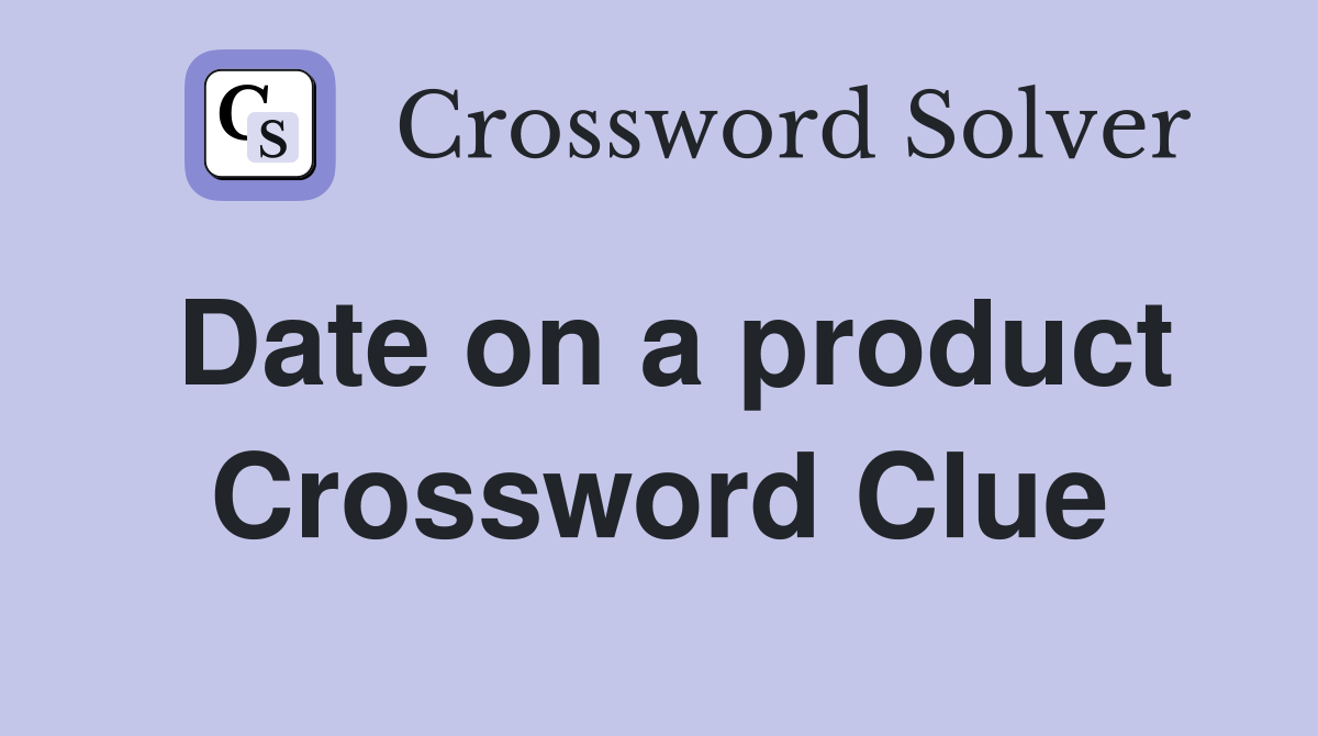 Date on a product Crossword Clue