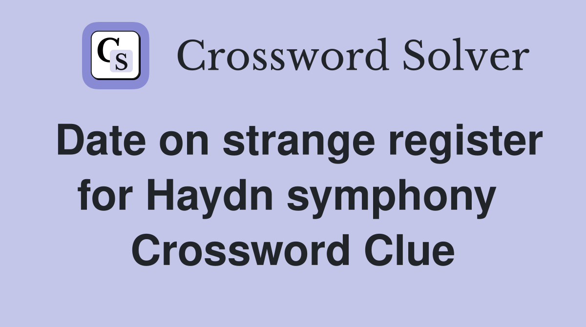 Date on strange register for Haydn symphony  Crossword Clue