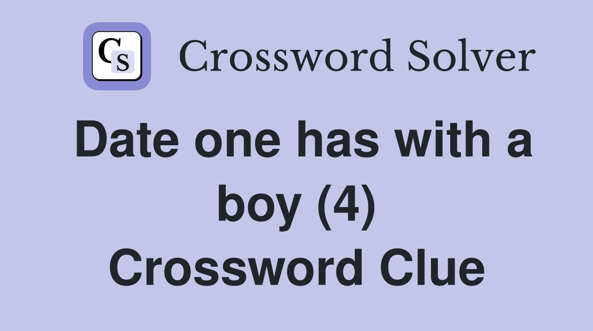 Date one has with a boy (4) Crossword Clue