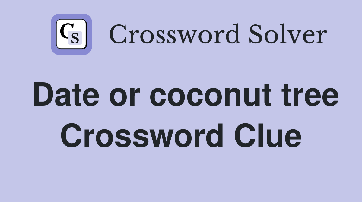 Date or coconut tree Crossword Clue