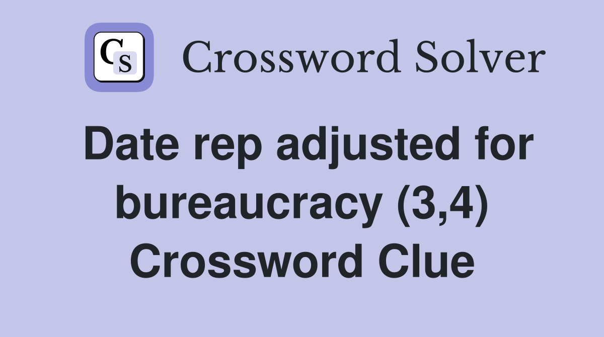 Date rep adjusted for bureaucracy (3,4) Crossword Clue