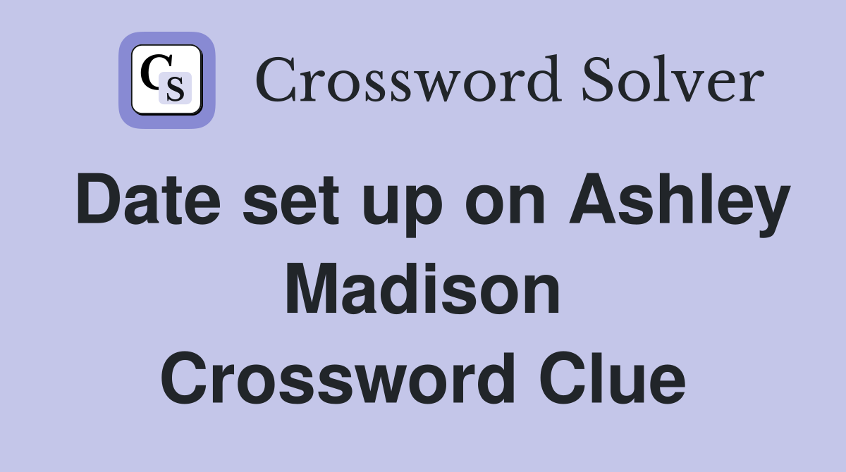 Date set up on Ashley Madison Crossword Clue