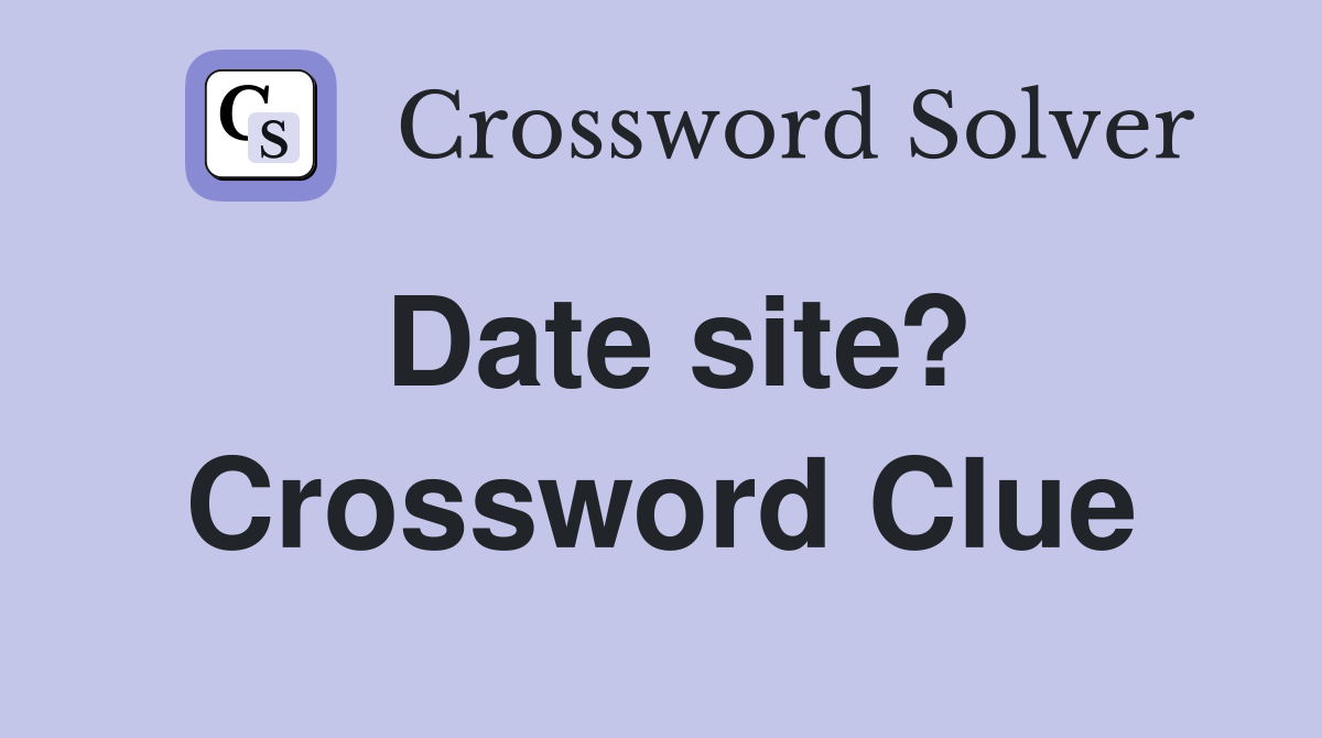 Date site? Crossword Clue