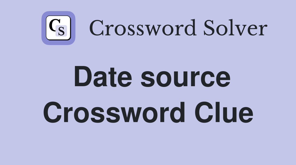Date source Crossword Clue