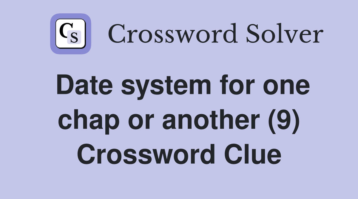 Date system for one chap or another (9) Crossword Clue