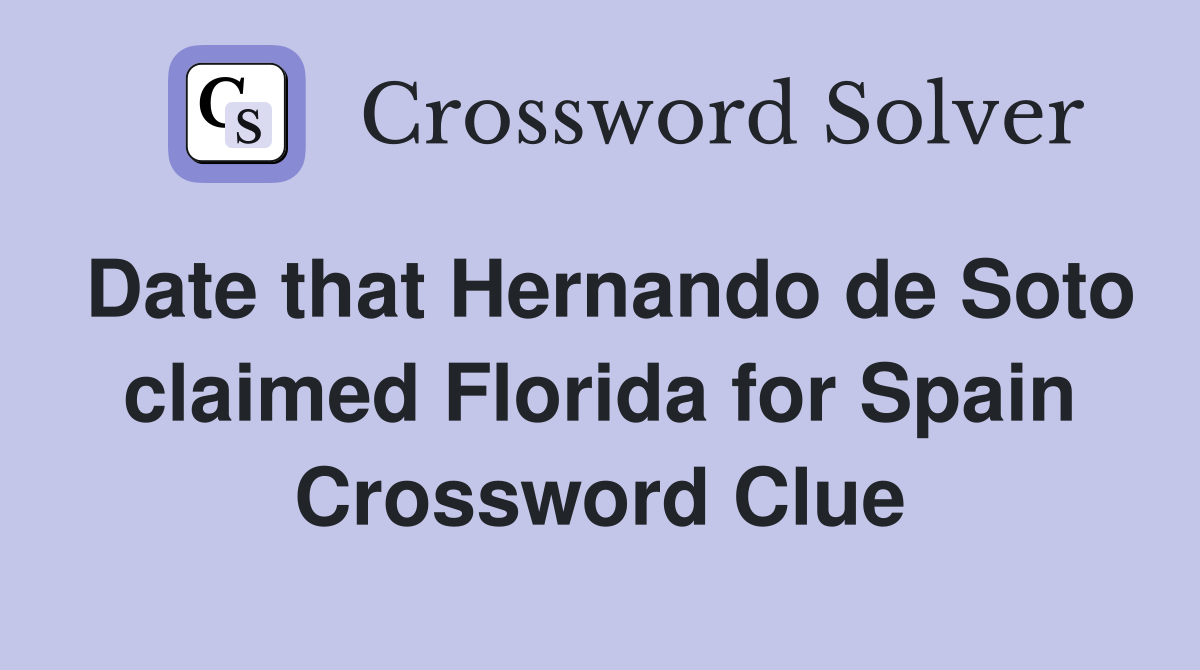 Date that Hernando de Soto claimed Florida for Spain Crossword Clue