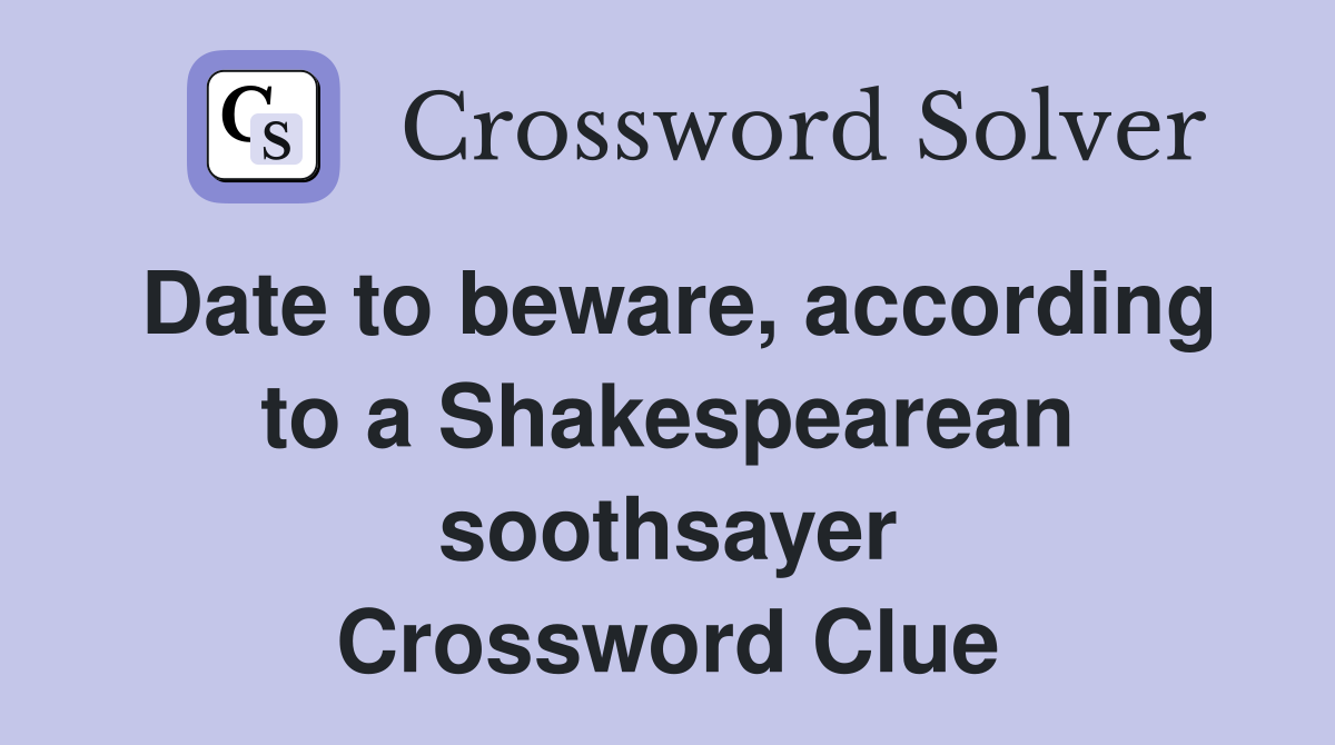 Date to beware, according to a Shakespearean soothsayer Crossword Clue
