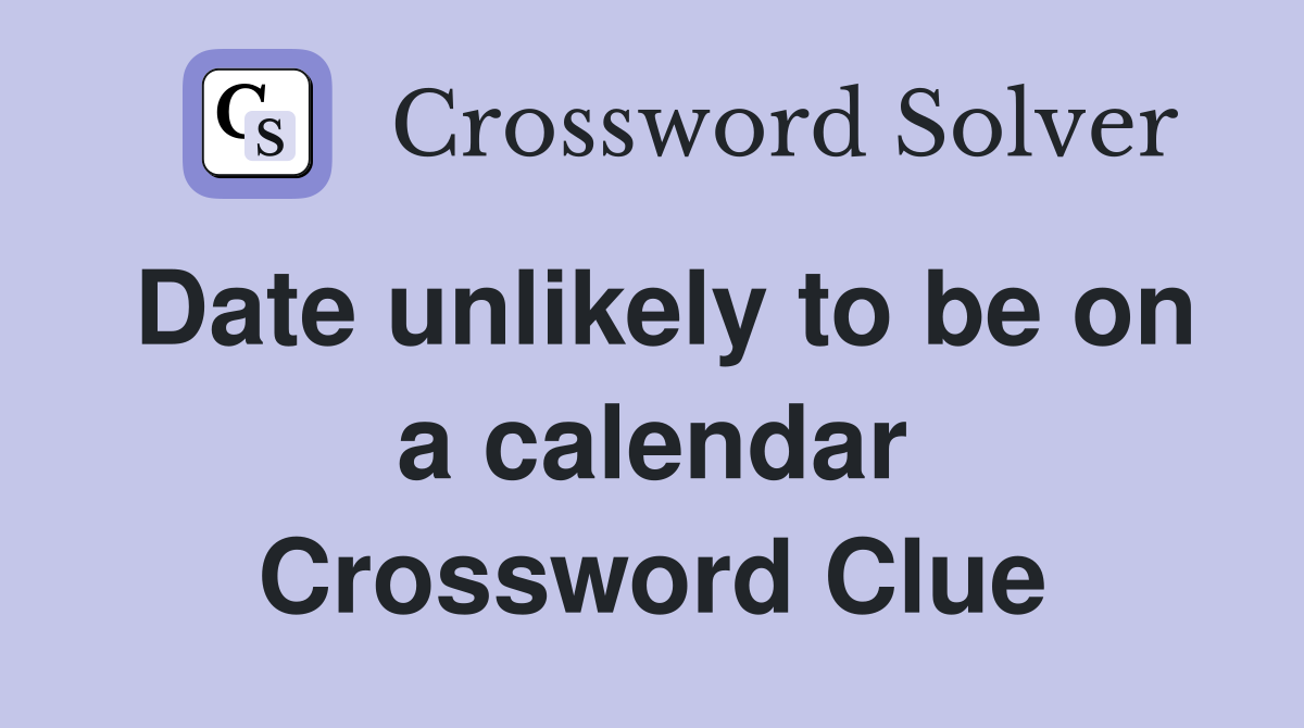 Date unlikely to be on a calendar Crossword Clue
