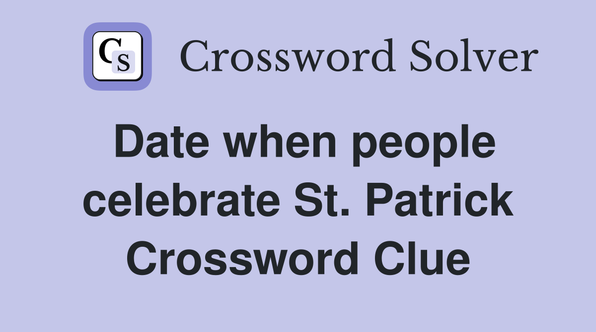 Date when people celebrate St. Patrick Crossword Clue