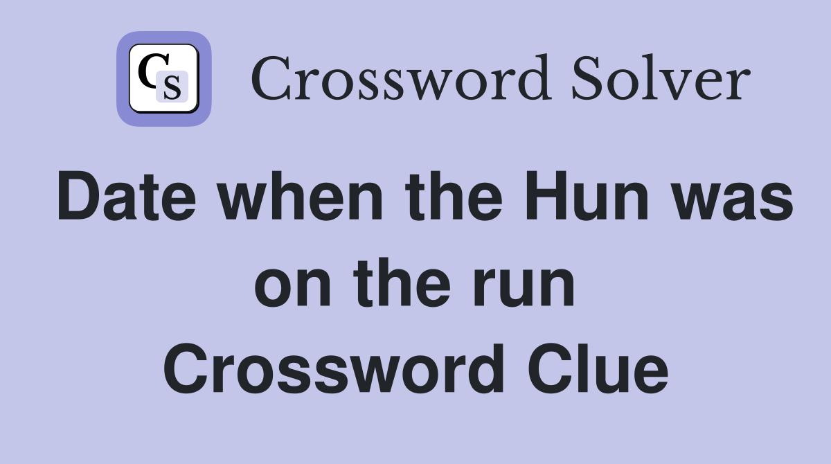 Date when the Hun was on the run Crossword Clue