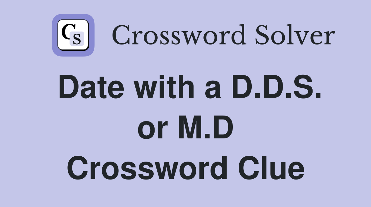 Date with a D.D.S. or M.D Crossword Clue