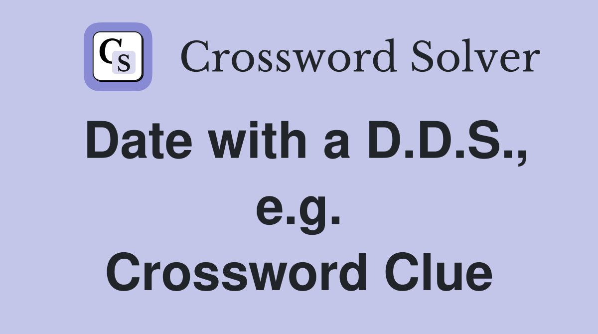 Date with a D.D.S., e.g. Crossword Clue
