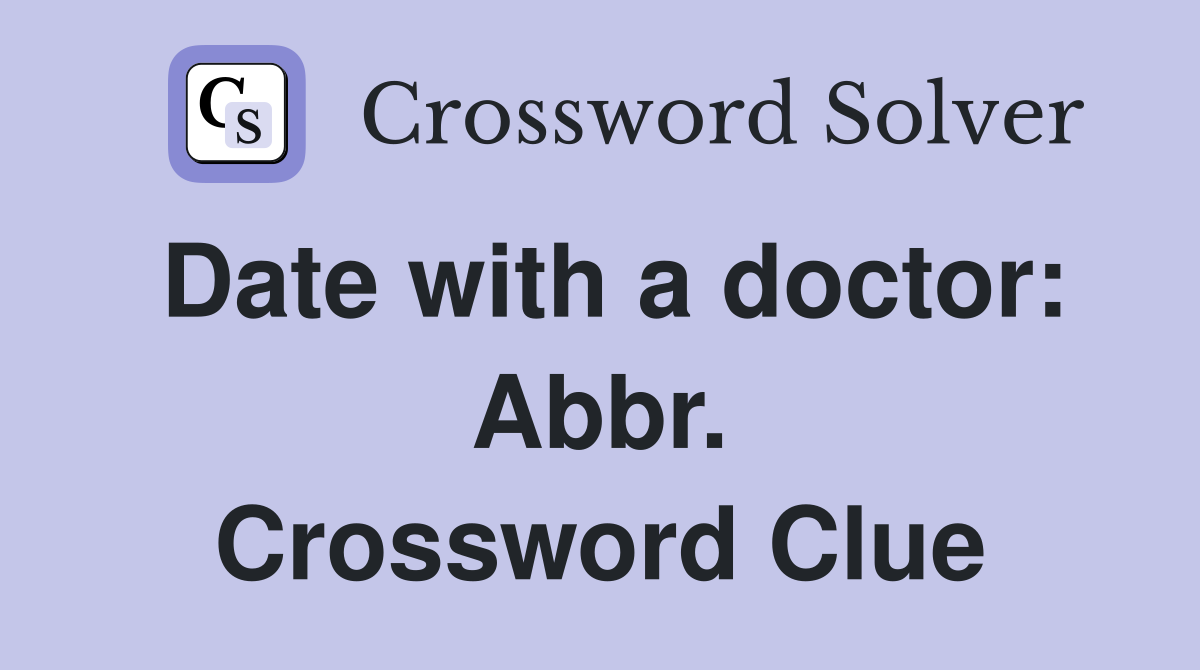 Date with a doctor: Abbr. Crossword Clue