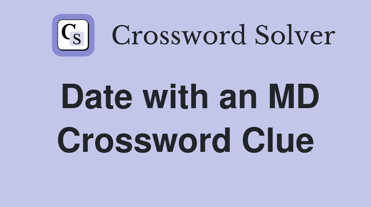 Date with an MD Crossword Clue
