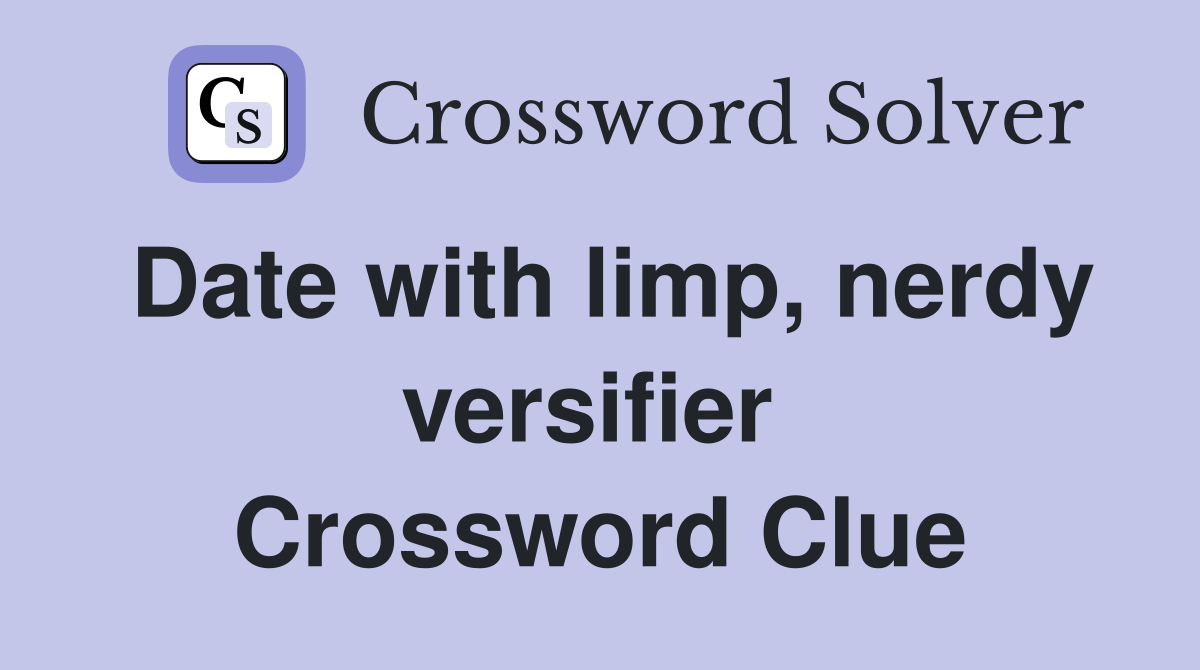 Date with limp, nerdy versifier  Crossword Clue