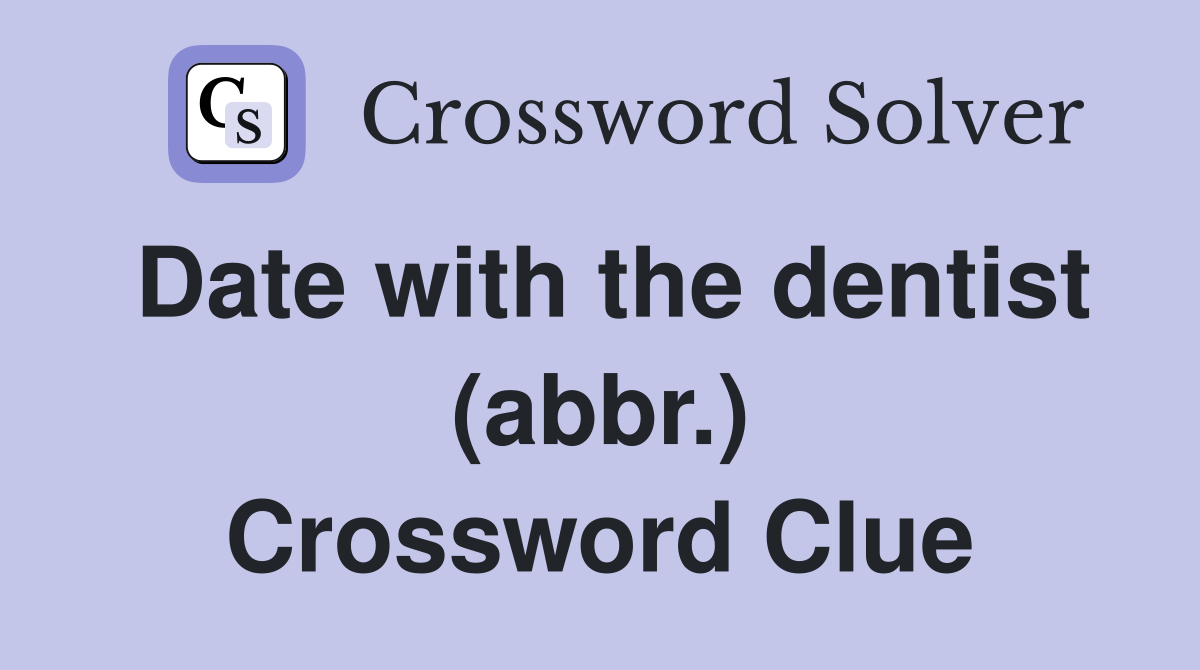 Date with the dentist (abbr.) Crossword Clue