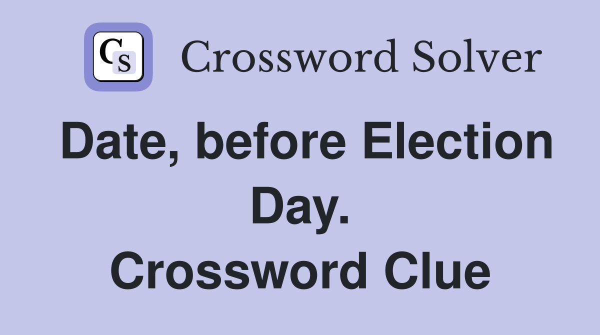 Date, before Election Day. Crossword Clue