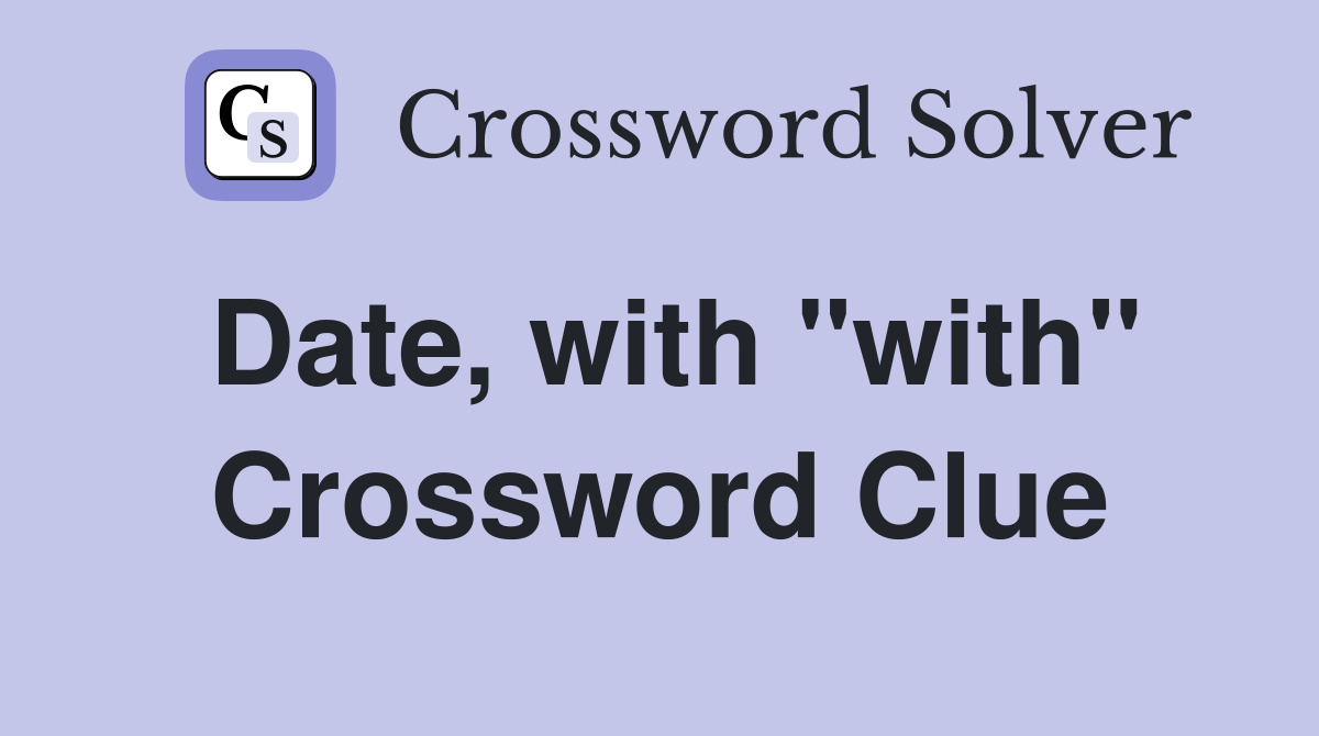 Date, with "with" Crossword Clue