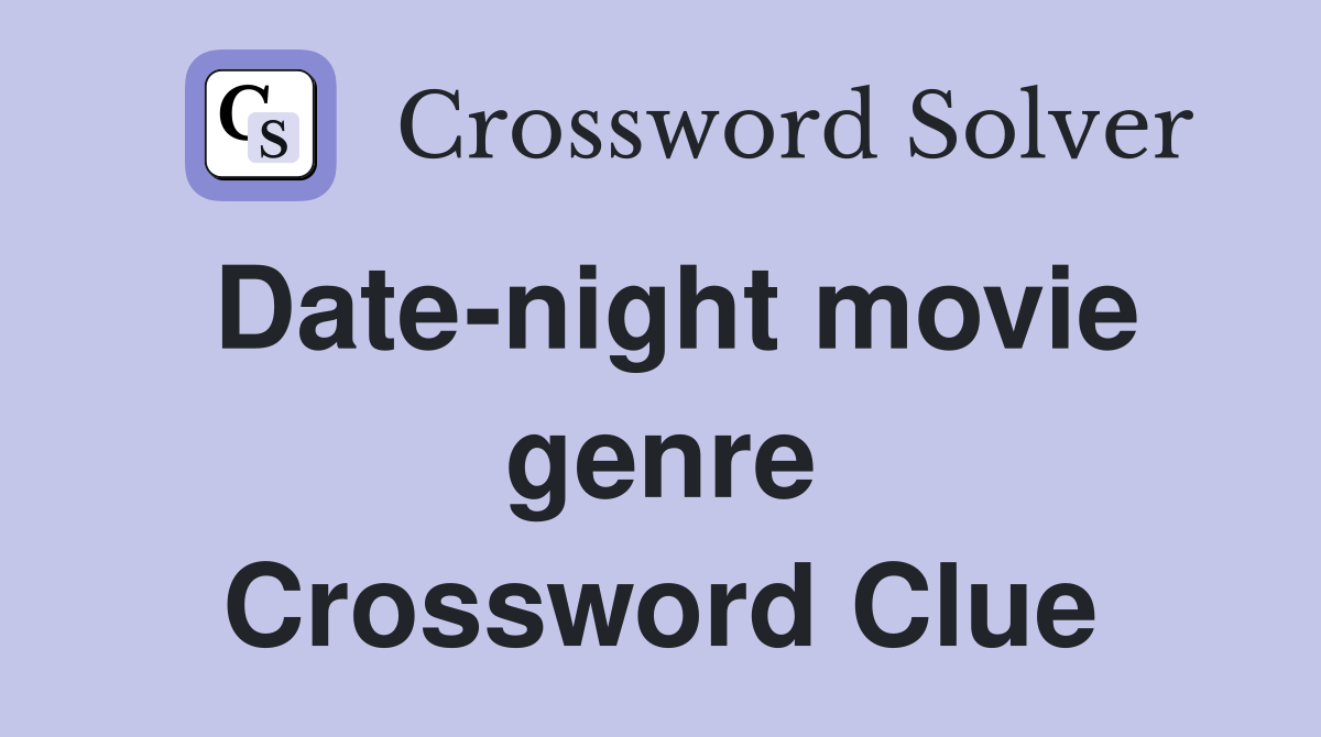 Date-night movie genre Crossword Clue
