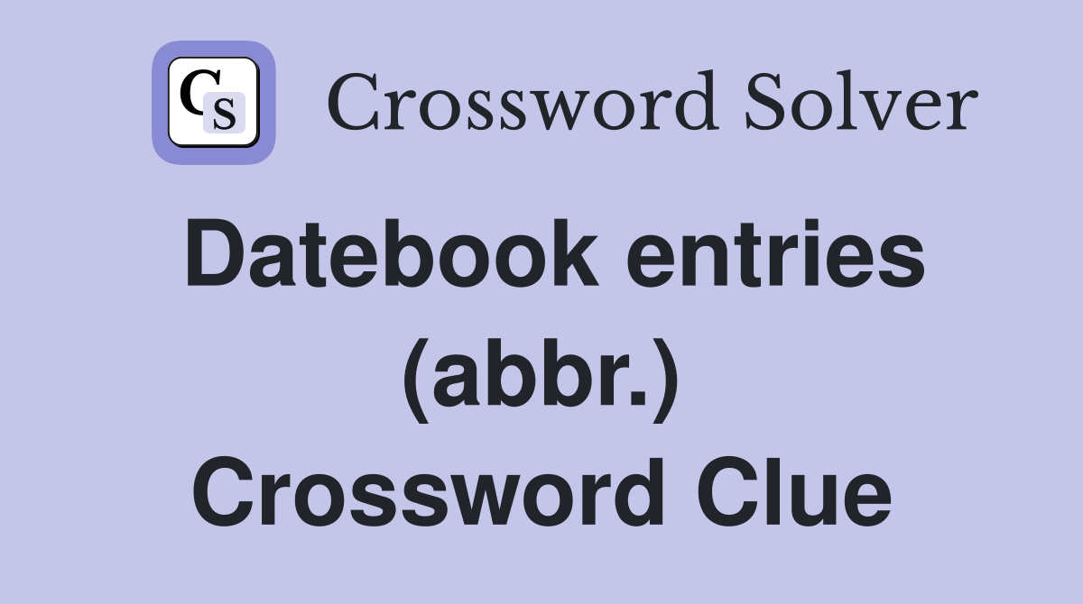 Datebook entries (abbr.) Crossword Clue
