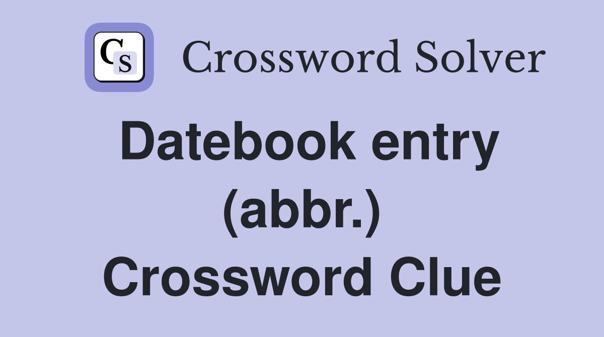 Datebook entry (abbr.) Crossword Clue