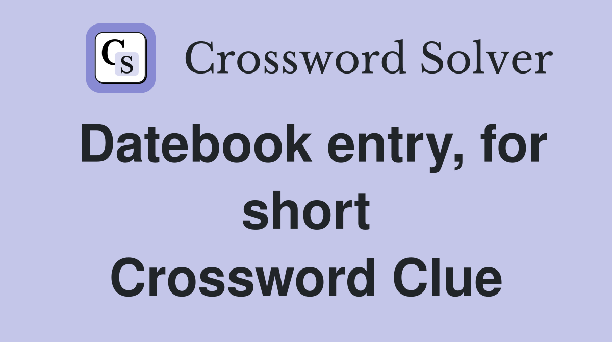 Datebook entry, for short Crossword Clue