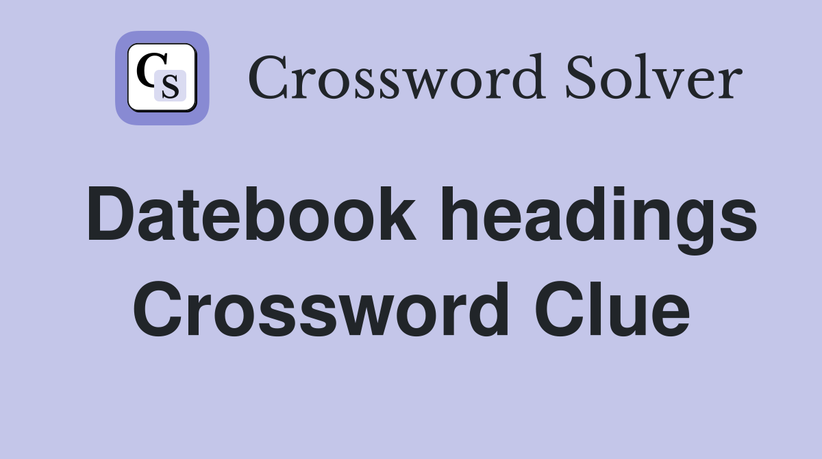 Datebook headings Crossword Clue