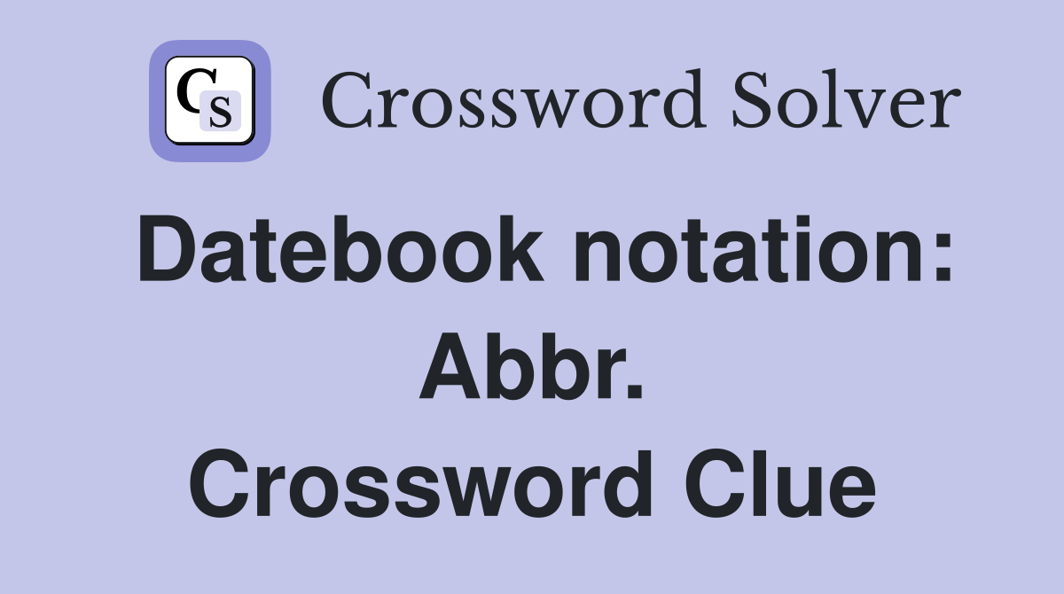 Datebook notation: Abbr. Crossword Clue