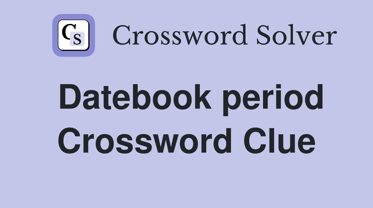 Datebook period Crossword Clue