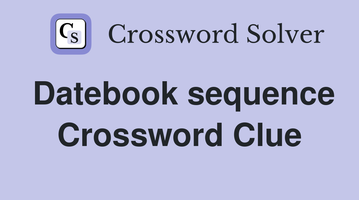Datebook sequence Crossword Clue