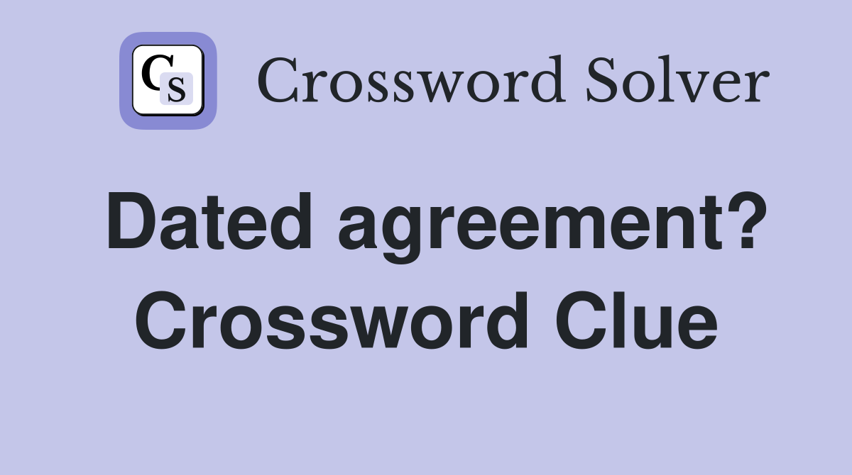 Dated agreement? Crossword Clue