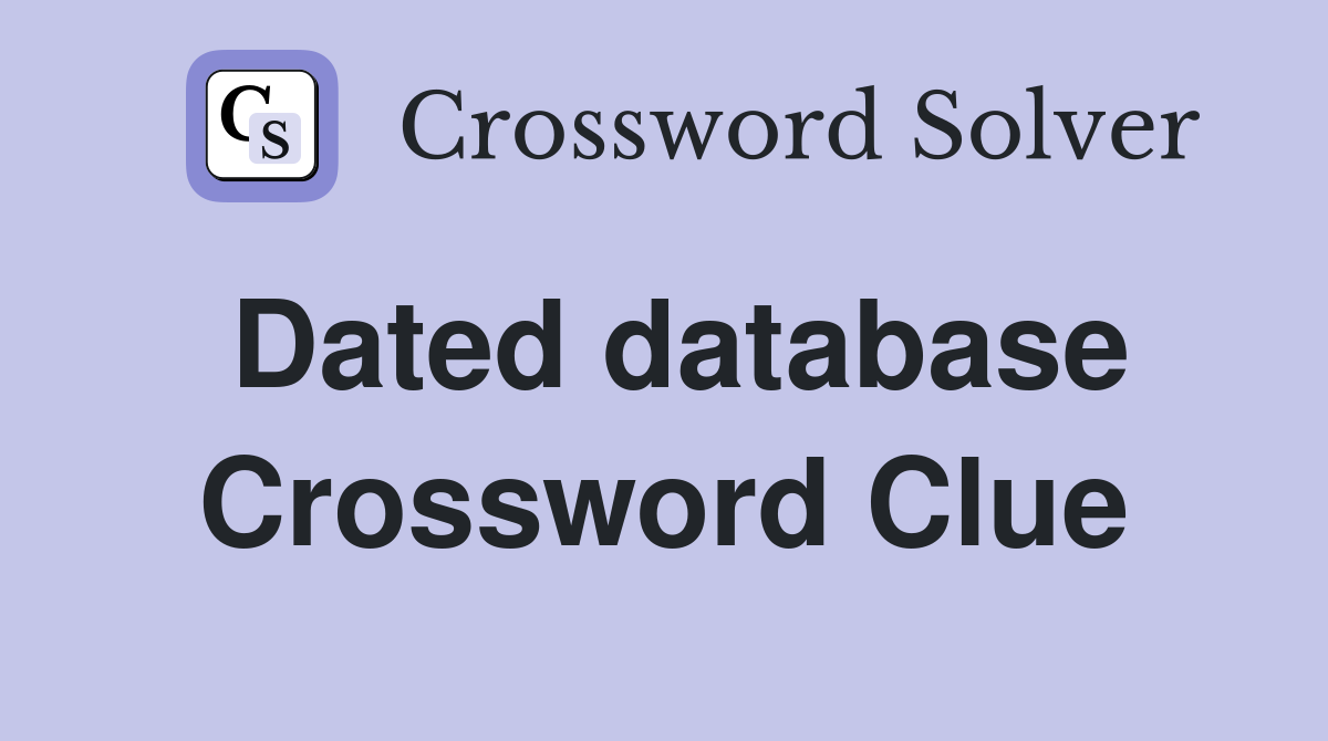 Dated database Crossword Clue