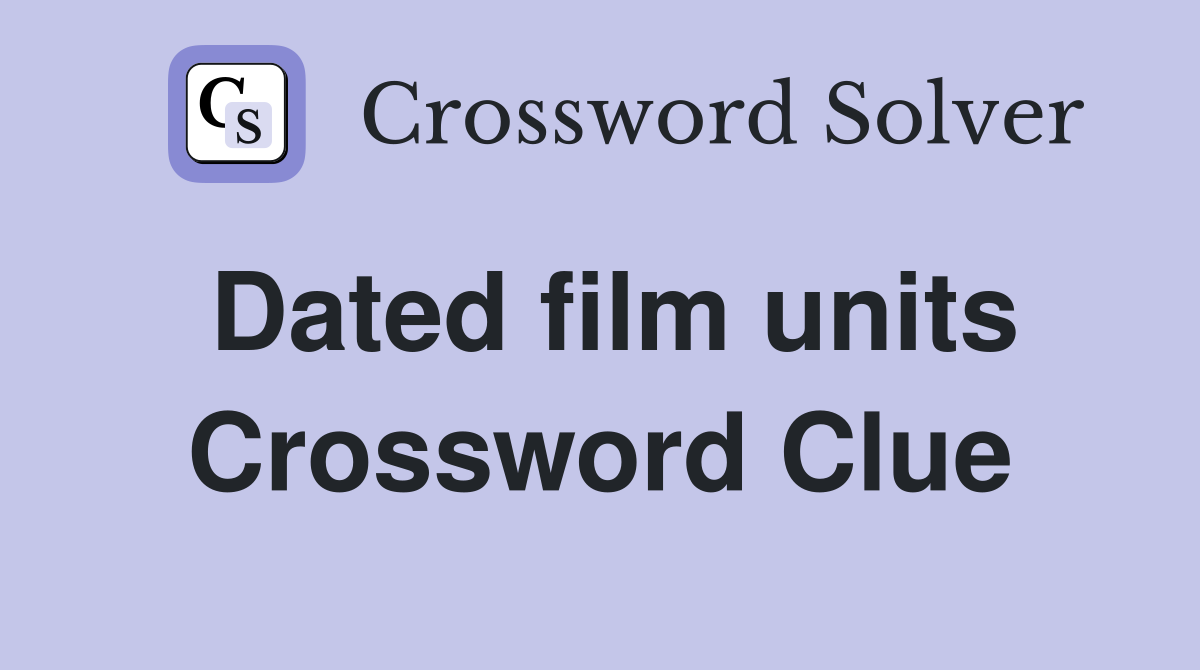 Dated film units Crossword Clue