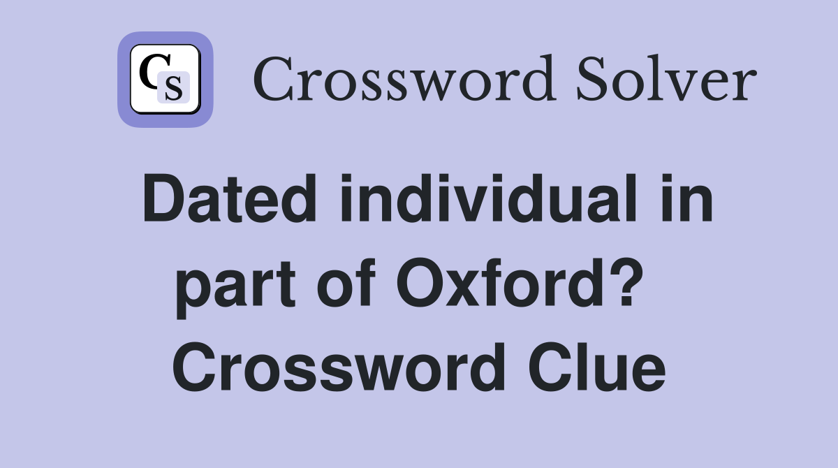 Dated individual in part of Oxford?  Crossword Clue