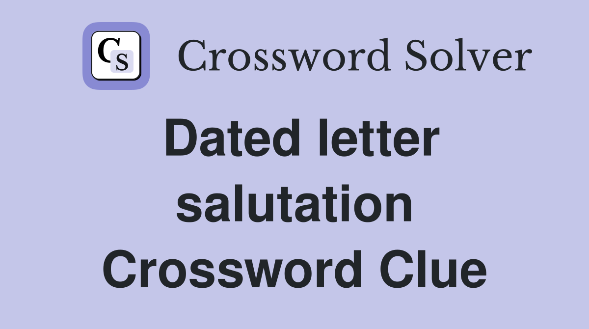 Dated letter salutation Crossword Clue