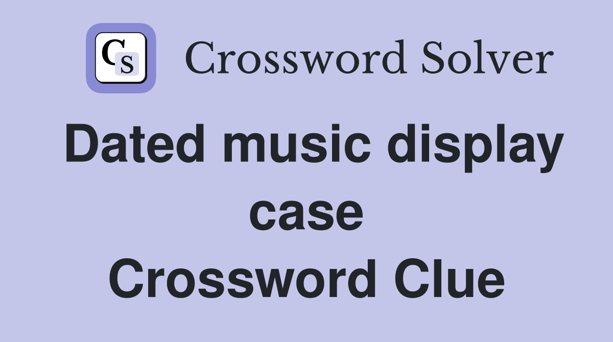 Dated music display case Crossword Clue