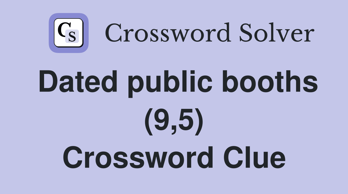 Dated public booths (9,5) Crossword Clue