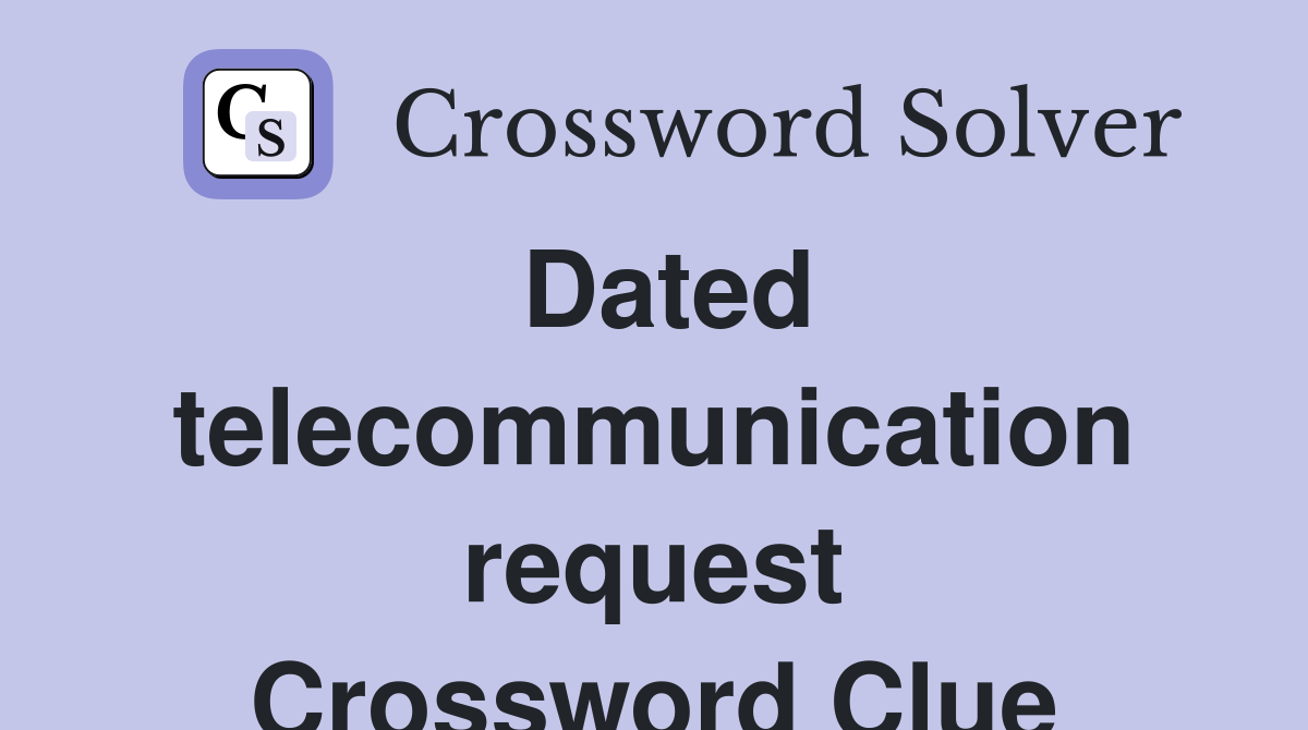 Dated telecommunication request Crossword Clue