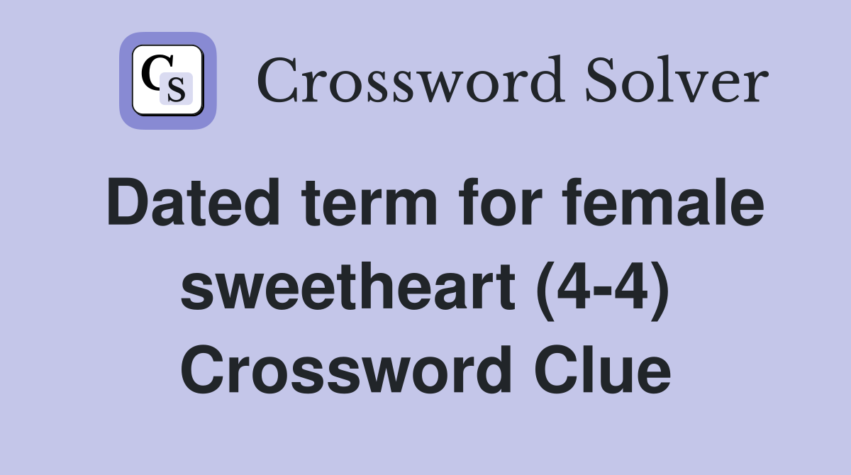 Dated term for female sweetheart (4-4) Crossword Clue