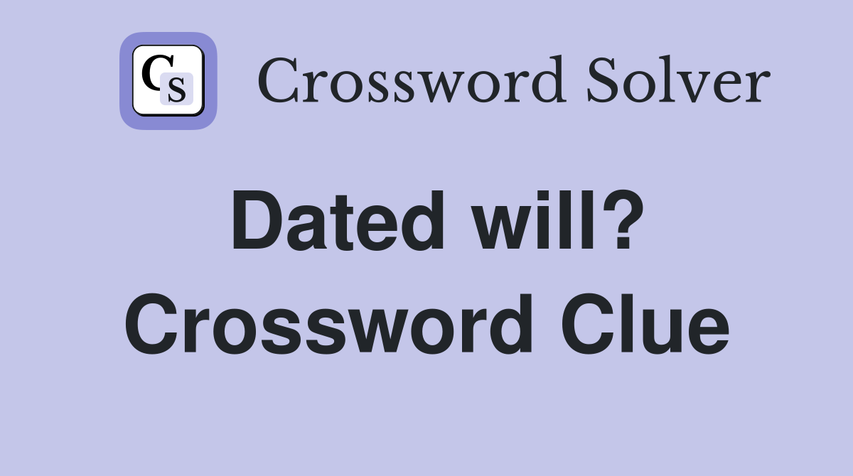 Dated will? Crossword Clue