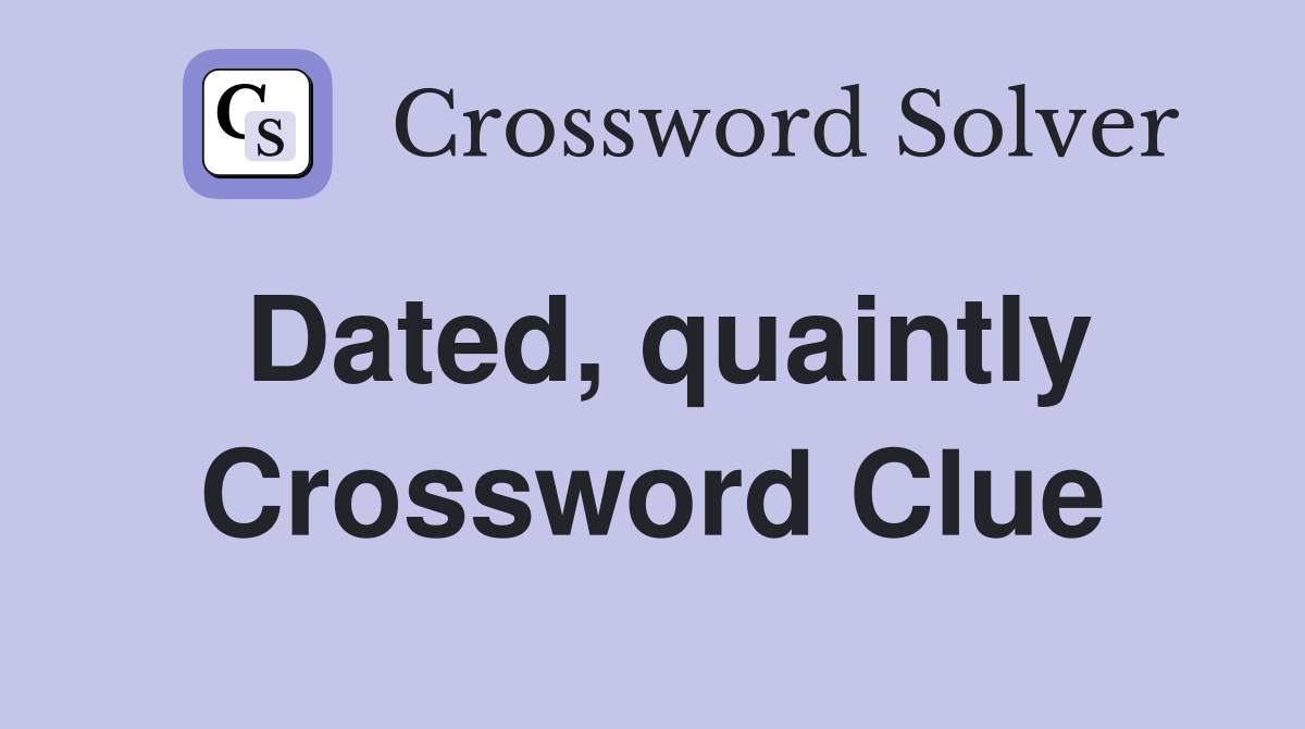 Dated, quaintly Crossword Clue