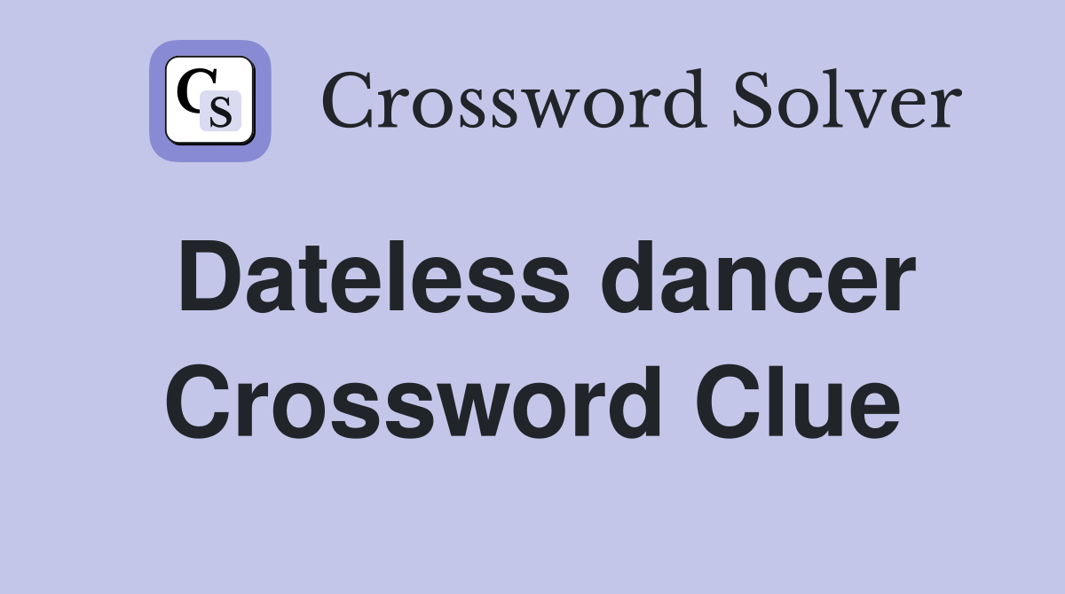 Dateless dancer Crossword Clue