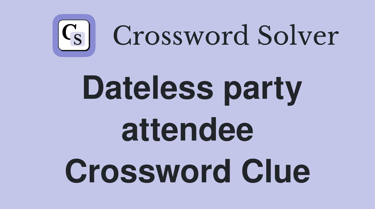 Dateless party attendee Crossword Clue