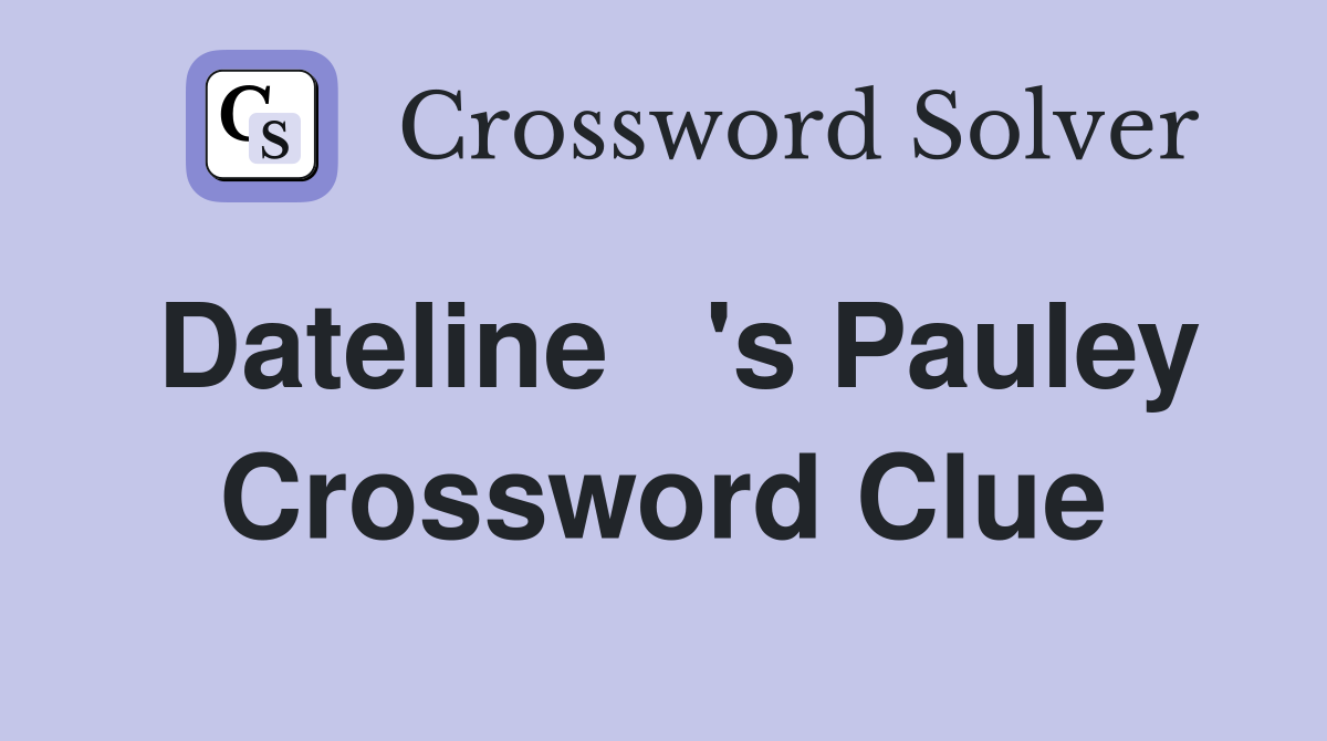 Dateline   's Pauley Crossword Clue