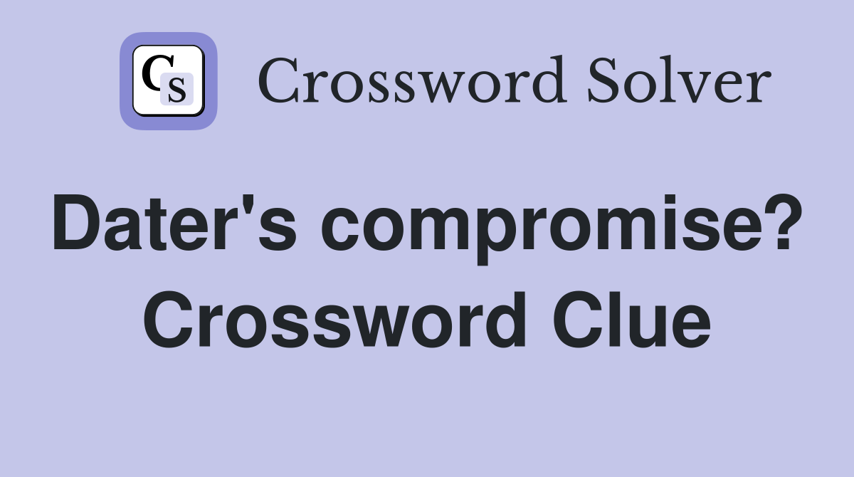 Dater's compromise?  Crossword Clue