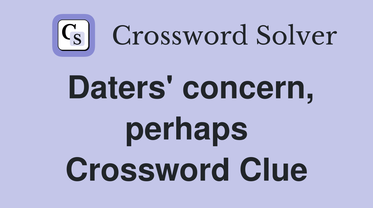 Daters' concern, perhaps Crossword Clue